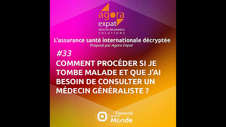 #33 - Comment procéder si je tombe malade et que j’ai besoin de consulter un médecin généraliste ?