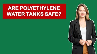 Are Polyethylene Water Tanks Safe?