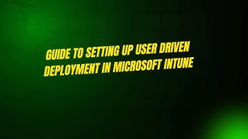Guide to Setting Up User Driven Deployment in Microsoft Intune