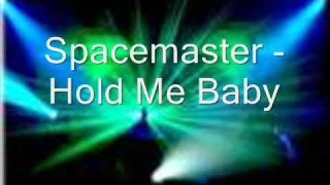 Spacemaster - Hold Me Baby
