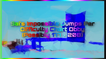 Sai’s Impossible Jumps Per Difficulty Chart Obby (Possibly 177 - 208) [PART 6]