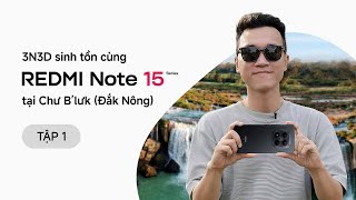 3N3D sinh tồn cùng REDMI Note 15 Pro+ 5G tại Chư B’lưk (Đắk Nông) - Tập 1