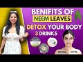 3 Drinks To Detox Your Body Naturally | Fast Weight Loss | Neem Benefits, Uses In Hindi | Fat to Fab