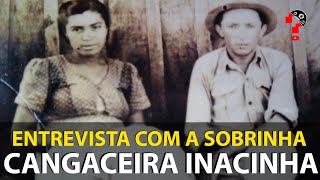 ENTREVISTA COM A SOBRINHA DA CANGACEIRA INACINHA | CNL | 1531