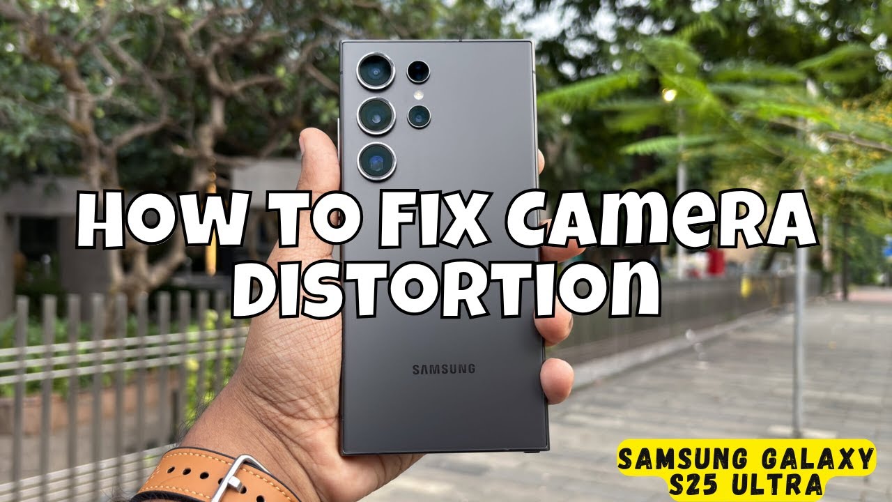 How to Fix Camera Distortion Samsung Galaxy S25 Ultra - YouTube