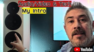 My Introduction video for my Audio/Video & Tech Channel