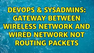 DevOps & SysAdmins: Gateway between wireless network and wired network not routing packets Wealth
