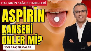 Aspirin Kanseri Önler Mi? Haftanin Sağlik Haberleri̇