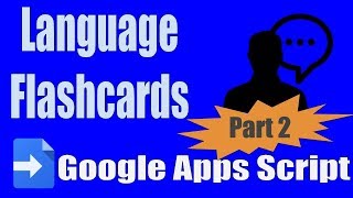 Apps Script: Language App and Flashcard Slides PART 2