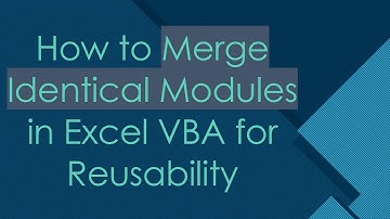 How to Merge Identical Modules in Excel VBA for Reusability
