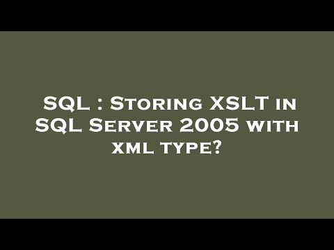 SQL : Storing XSLT in SQL Server 2005 with xml type?