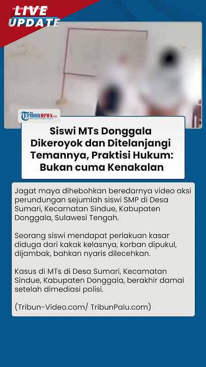 Video Viral Siswi MTs Donggala Dikeroyok dan Ditelanjangi Teman-temannya, Ini Kata Praktisi Hukum