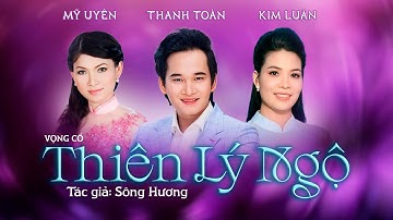 Vọng Cổ Thiên Lý Ngộ - Kim Luận ft. Mỹ Uyên & Thanh Toàn | Ca Cổ Đặc Sắc Nhất 2025 Khán Giả Say Mê
