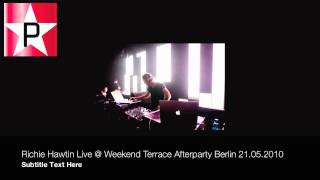 Richie Hawtin - Live @ Weekend Terrace After Party Berlin 21-05-10 - Part 1