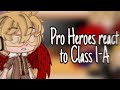 Pro heroes react to Class 1-A / My hero academia