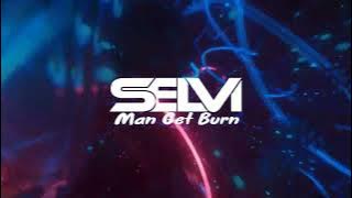 Selvi- Man Get Burn (Orginal mix)