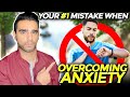 The #1 Mistake You&#39;re Making When Overcoming Your Anxiety Symptoms