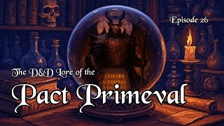 The D&D Lore of the Pact Primeval - Cosmic Contract of the Nine Hells | Episode 026