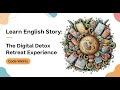 Learn English Story: The Digital Detox Retreat Experience | English Listening Practice| Vintube Five