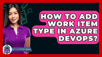 How To Add Work Item Type In Azure DevOps? - Next LVL Programming