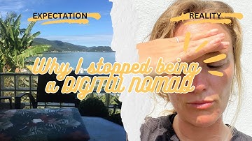 Why I STOPPED being a DIGITAL NOMAD !