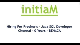 Initiam - Hiring For Fresher's - Java SQL Developer  Chennai - 0 Years - BE/MCA