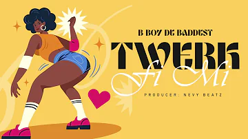 B Boy De Baddest - Twerk Fi Mi (Official Audio)