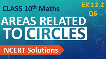 Class 10 Maths | Chapter 12 | Areas Related to Circles | Exercise 12.2 - Q6 | NCERT Solutions