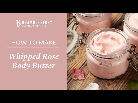 How to Make Whipped Rose Body Butter | Bramble Berry