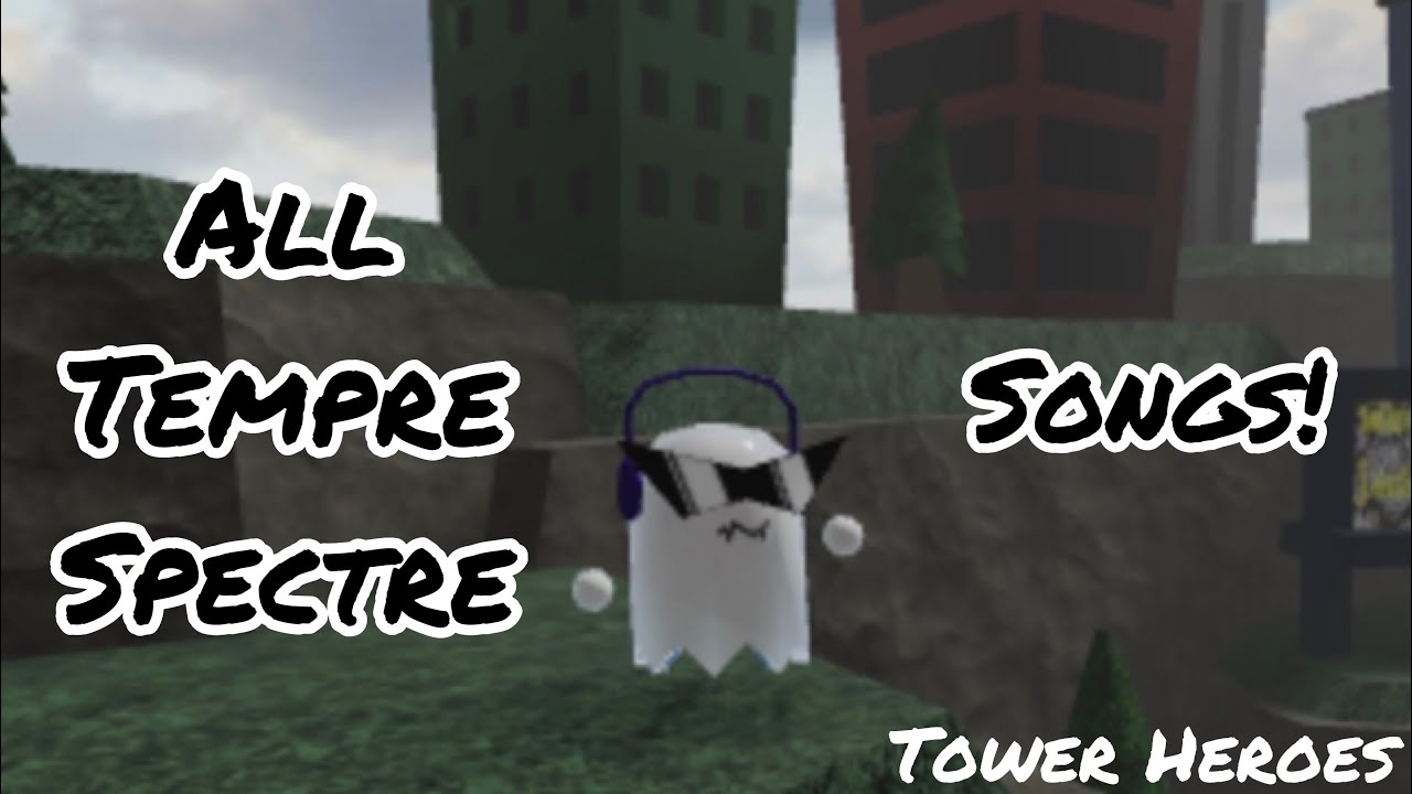 All Tempre Spectre Songs Roblox Tower Heroes Youtube - roblox tower heroes spectre max level