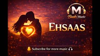 Ehsaas | Emotional Love Song | Official Audio | M Beats Music