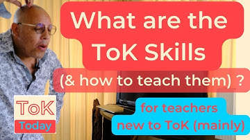 What are the ToK Skills (& how do we teach them ?)