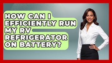 How Can I Efficiently Run My RV Refrigerator On Battery? - Exploring Campgrounds
