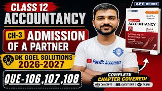Q-106 | Q-107 | Q-108 | CH 3 ADMISSION OF A PARTNER | CLASS 12 ACCOUNTANCY | DK GOEL | ADDITIONAL