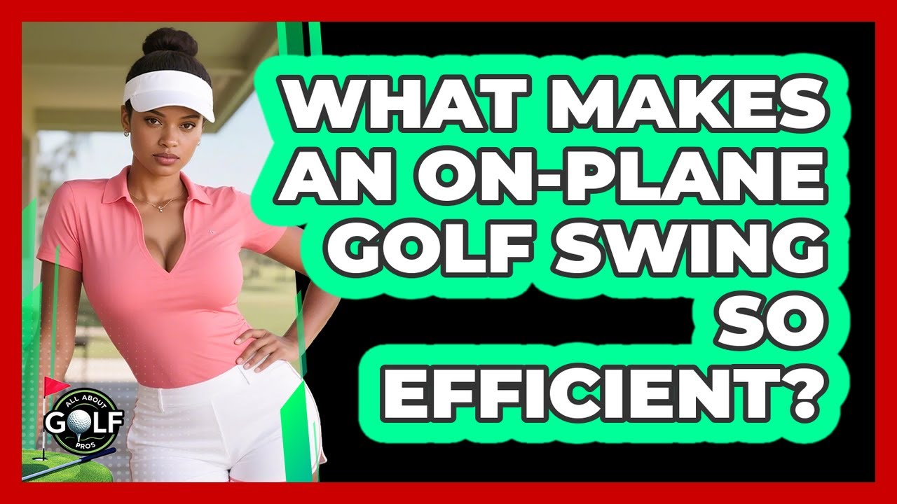 What Makes An On-plane Golf Swing So Efficient? - All About Golf Pros