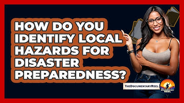How Do You Identify Local Hazards For Disaster Preparedness? - The Documentary Reel