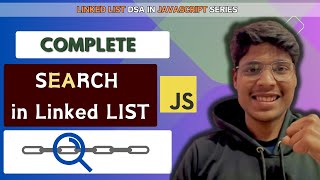 Searching in  a Linked List in Javscript || Thoery + Code + Explaination