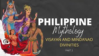 Philippine Mythology - Visayan and Mindanao Deities (Gods and Goddesses) | Part 2