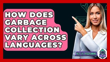 How Does Garbage Collection Vary Across Languages? - Next LVL Programming