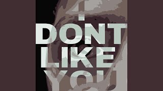 I Dont Like You