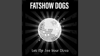 Fatshow dogs - Let Me See Your Disco