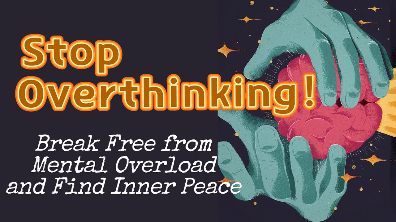 Stop Overthinking: Break Free from Mental Overload and Find Inner Peace ...