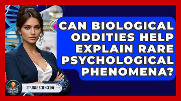 Can Biological Oddities Help Explain Rare Psychological Phenomena? | Strange Science HQ