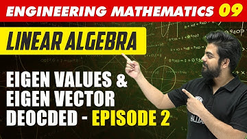 Engineering Mathematics 09 | Linear Algebra : Eigen Values & Eigen Vector Deocded- Episode 2 | GATE