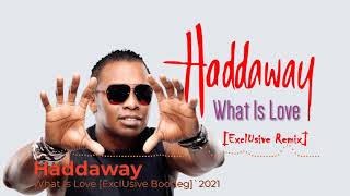 Haddaway - What Is Love [ExclUsive Bootleg]`2021