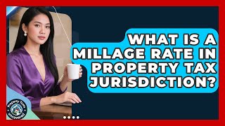 What Is A Millage Rate In Property Tax Jurisdiction? - Property Taxes Uncovered