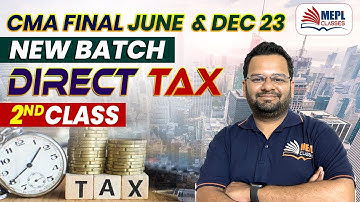 CMA FINAL June/Dec 23 - Direct Tax | Basic of income Tax  - 2nd Class | MEPL- Pratik Neve