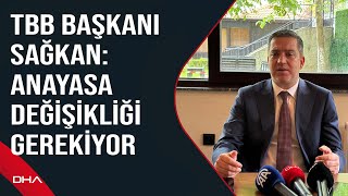 TBB Başkanı Sağkan: Anayasa değişikliği gerekiyor by Demirören Haber Ajansı 125 views 12 hours ago 6 minutes, 8 seconds