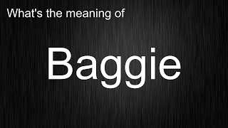 Whats The Meaning Of Baggie, How To Pronounce Baggie?