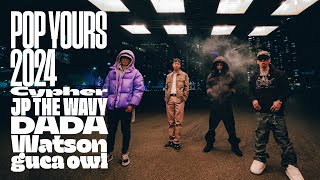 POP YOURS 2024 Cypher | JP THE WAVY, DADA, Watson, guca owl